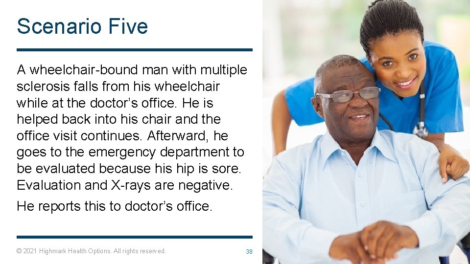 Scenario Five A wheelchair-bound man with multiple sclerosis falls from his wheelchair while at