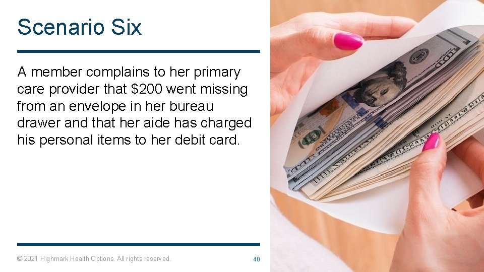 Scenario Six A member complains to her primary care provider that $200 went missing