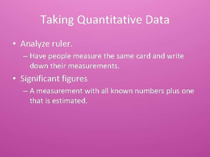 Taking Quantitative Data • Analyze ruler. – Have people measure the same card and