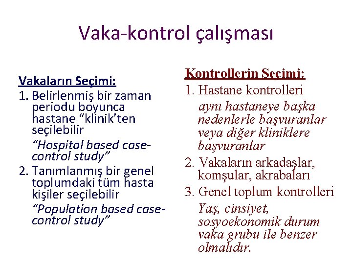 Vaka-kontrol çalışması Vakaların Seçimi: 1. Belirlenmiş bir zaman periodu boyunca hastane “klinik’ten seçilebilir “Hospital