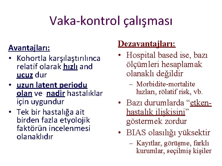 Vaka-kontrol çalışması Avantajları: • Kohortla karşılaştırılınca relatif olarak hızlı and ucuz dur • uzun