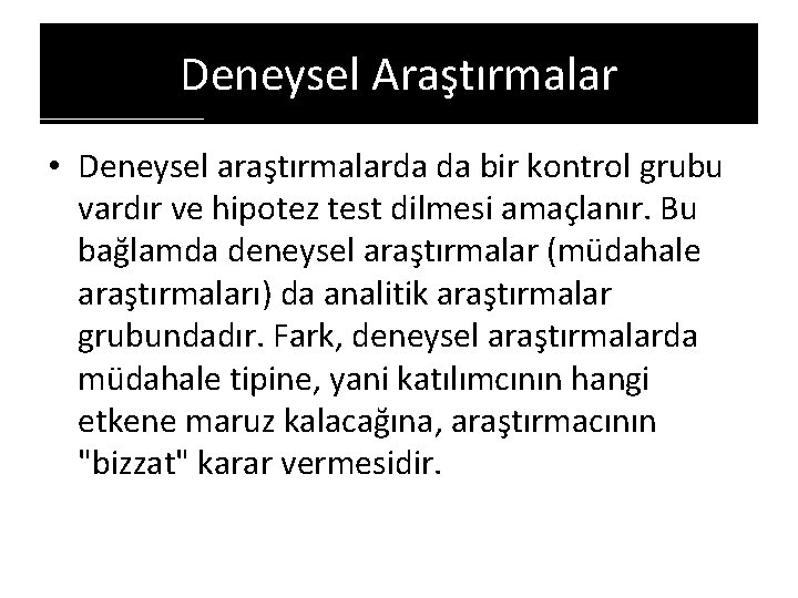 Deneysel Araştırmalar • Deneysel araştırmalarda da bir kontrol grubu vardır ve hipotez test dilmesi