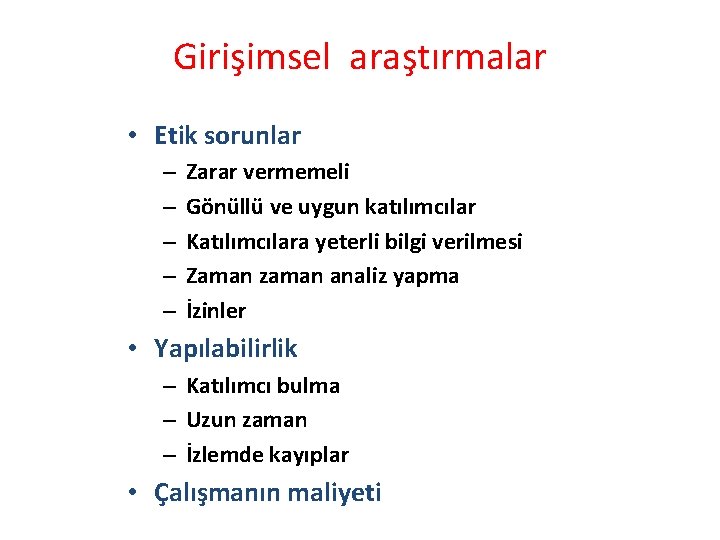 Girişimsel araştırmalar • Etik sorunlar – – – Zarar vermemeli Gönüllü ve uygun katılımcılar