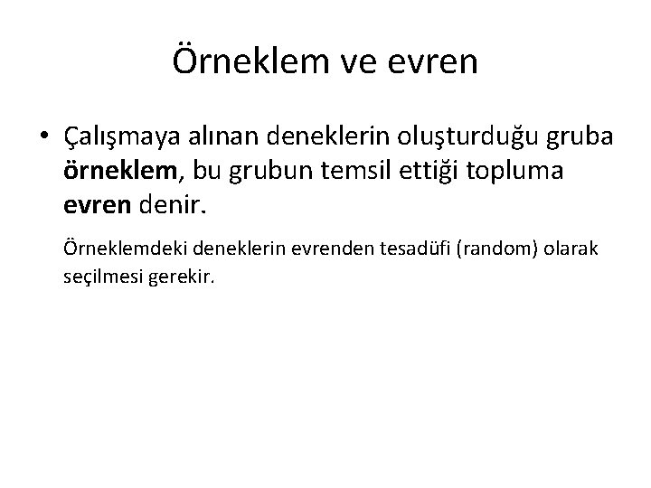 Örneklem ve evren • Çalışmaya alınan deneklerin oluşturduğu gruba örneklem, bu grubun temsil ettiği