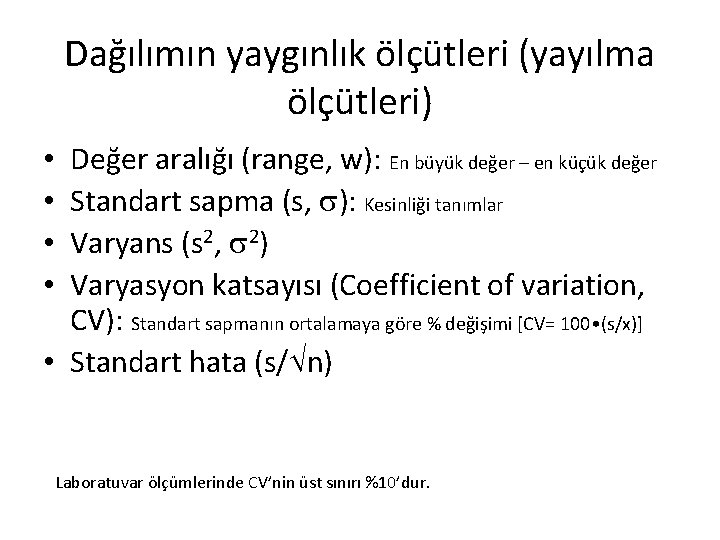 Dağılımın yaygınlık ölçütleri (yayılma ölçütleri) Değer aralığı (range, w): En büyük değer – en