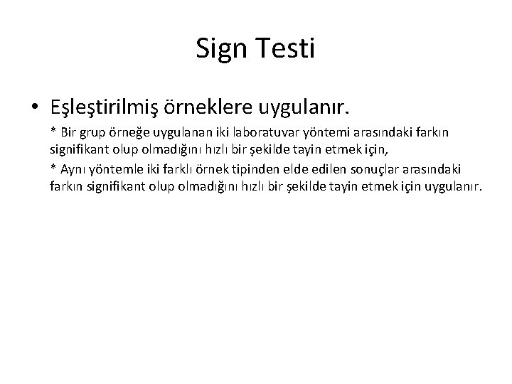 Sign Testi • Eşleştirilmiş örneklere uygulanır. * Bir grup örneğe uygulanan iki laboratuvar yöntemi