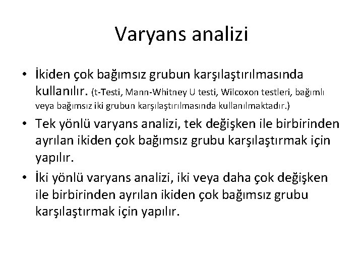 Varyans analizi • İkiden çok bağımsız grubun karşılaştırılmasında kullanılır. (t-Testi, Mann-Whitney U testi, Wilcoxon