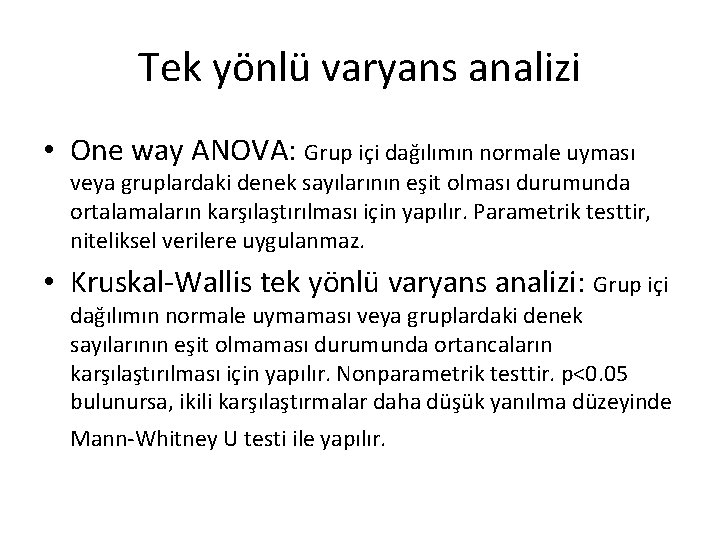 Tek yönlü varyans analizi • One way ANOVA: Grup içi dağılımın normale uyması veya