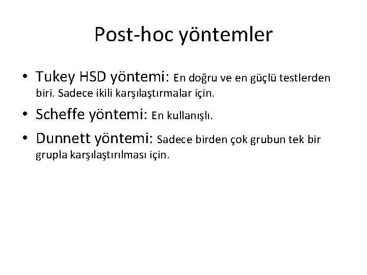 Post-hoc yöntemler • Tukey HSD yöntemi: En doğru ve en güçlü testlerden biri. Sadece