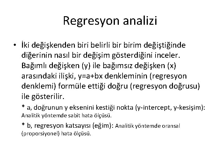 Regresyon analizi • İki değişkenden biri belirli birim değiştiğinde diğerinin nasıl bir değişim gösterdiğini