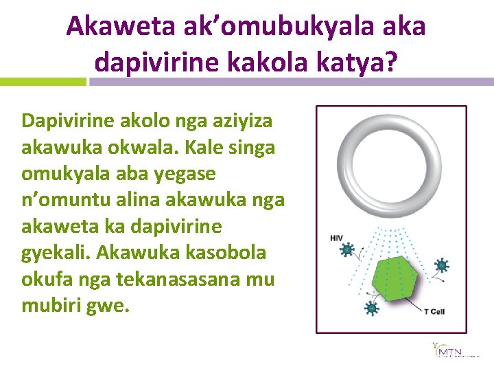 Akaweta ak’omubukyala aka dapivirine kakola katya? Dapivirine akolo nga aziyiza akawuka okwala. Kale singa Akaweta ak’omubukyala aka dapivirine kakola katya? Dapivirine akolo nga aziyiza akawuka okwala. Kale singa