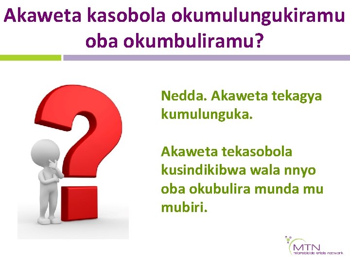 Akaweta kasobola okumulungukiramu oba okumbuliramu? Nedda. Akaweta tekagya kumulunguka. Akaweta tekasobola kusindikibwa wala nnyo Akaweta kasobola okumulungukiramu oba okumbuliramu? Nedda. Akaweta tekagya kumulunguka. Akaweta tekasobola kusindikibwa wala nnyo