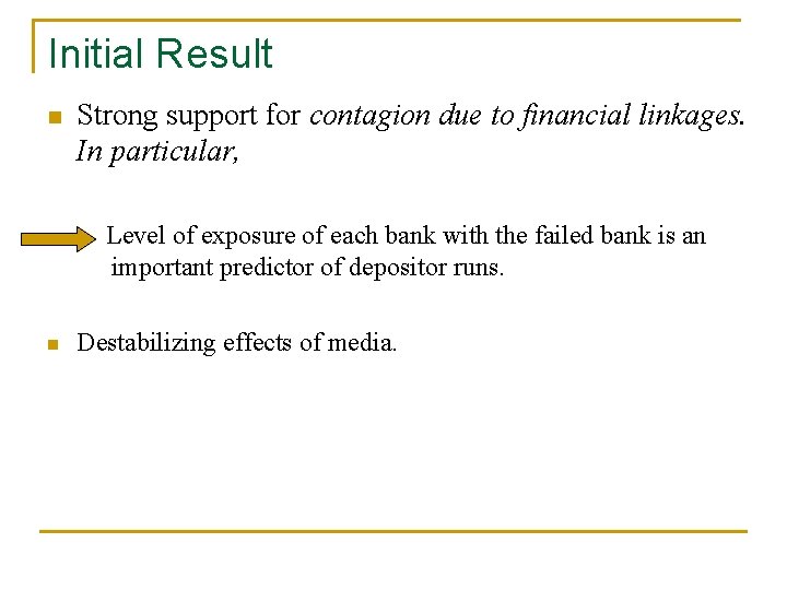 Initial Result n Strong support for contagion due to financial linkages. In particular, Level