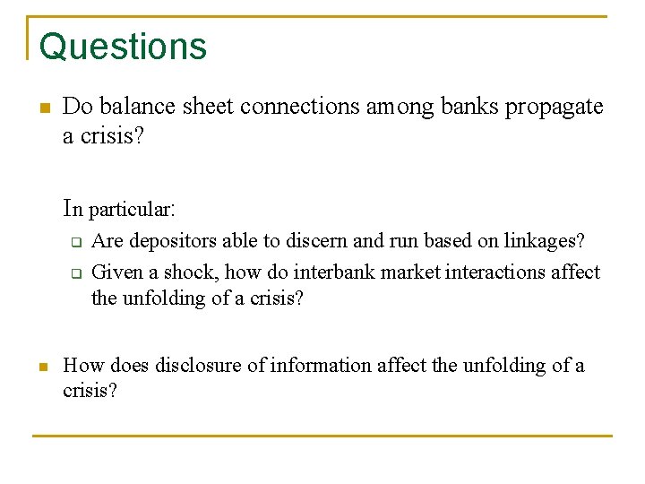 Questions n Do balance sheet connections among banks propagate a crisis? In particular: q