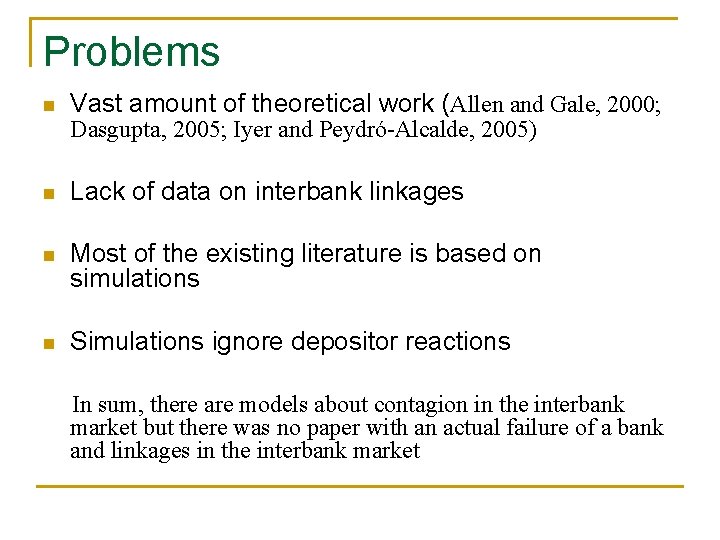 Problems n Vast amount of theoretical work (Allen and Gale, 2000; n Lack of