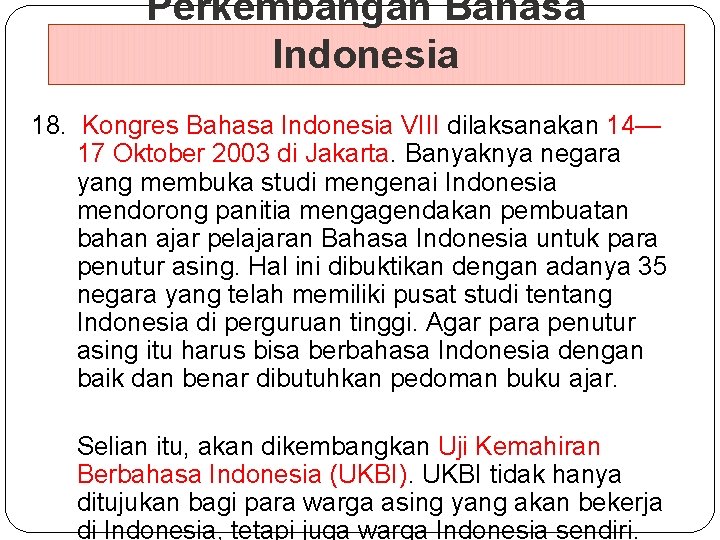 Perkembangan Bahasa Indonesia 18. Kongres Bahasa Indonesia VIII dilaksanakan 14— 17 Oktober 2003 di