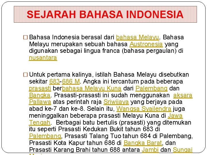 SEJARAH BAHASA INDONESIA � Bahasa Indonesia berasal dari bahasa Melayu. Bahasa Melayu merupakan sebuah