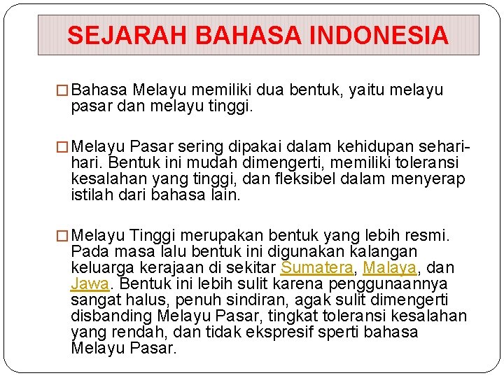 SEJARAH BAHASA INDONESIA � Bahasa Melayu memiliki dua bentuk, yaitu melayu pasar dan melayu