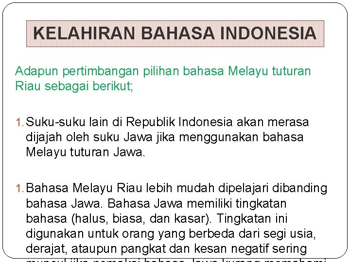 KELAHIRAN BAHASA INDONESIA Adapun pertimbangan pilihan bahasa Melayu tuturan Riau sebagai berikut; 1. Suku-suku