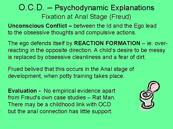 O. C. D. – Psychodynamic Explanations Fixation at Anal Stage (Freud) Unconscious Conflict – O. C. D. – Psychodynamic Explanations Fixation at Anal Stage (Freud) Unconscious Conflict –