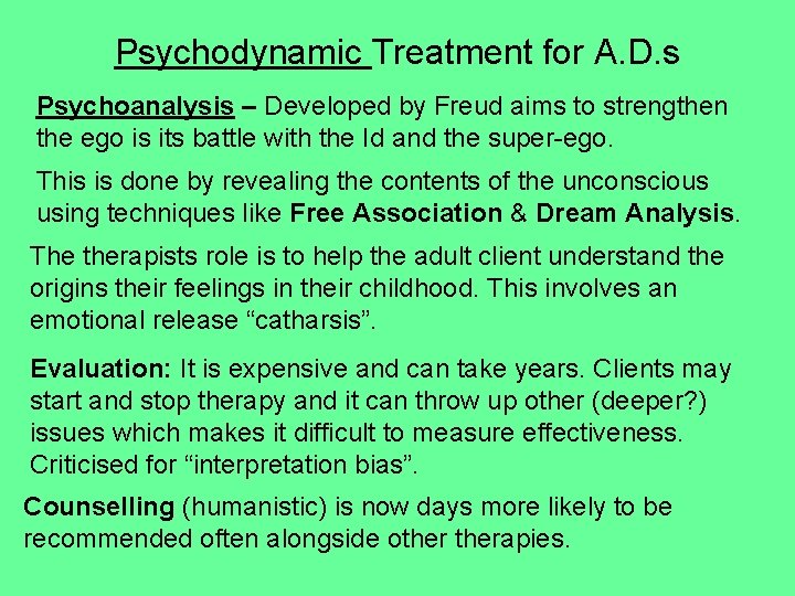 Psychodynamic Treatment for A. D. s Psychoanalysis – Developed by Freud aims to strengthen Psychodynamic Treatment for A. D. s Psychoanalysis – Developed by Freud aims to strengthen