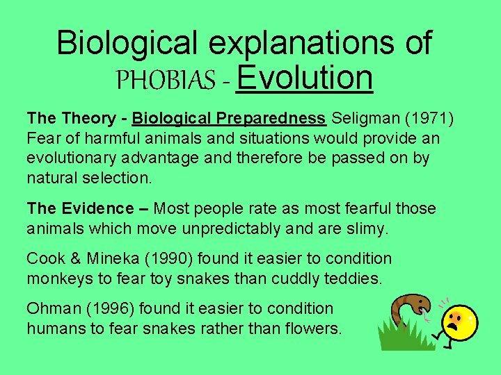 Biological explanations of PHOBIAS - Evolution Theory - Biological Preparedness Seligman (1971) Fear of Biological explanations of PHOBIAS - Evolution Theory - Biological Preparedness Seligman (1971) Fear of