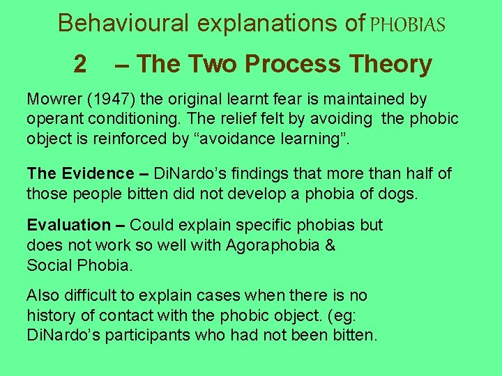 Behavioural explanations of PHOBIAS 2 – The Two Process Theory Mowrer (1947) the original Behavioural explanations of PHOBIAS 2 – The Two Process Theory Mowrer (1947) the original