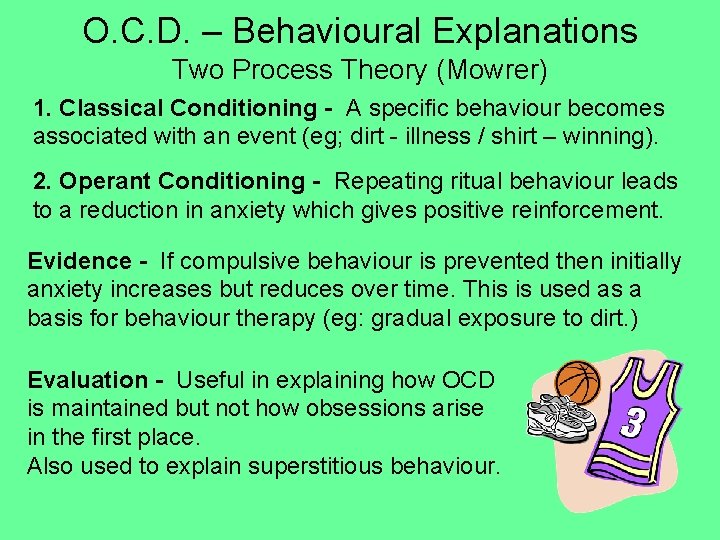 O. C. D. – Behavioural Explanations Two Process Theory (Mowrer) 1. Classical Conditioning - O. C. D. – Behavioural Explanations Two Process Theory (Mowrer) 1. Classical Conditioning -