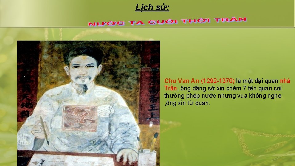 Lịch sử: Chu Văn An (1292 -1370) là một đại quan nhà Trần, ông