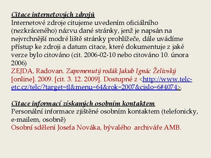 Citace internetových zdrojů Internetové zdroje citujeme uvedením oficiálního (nezkráceného) názvu dané stránky, jenž je