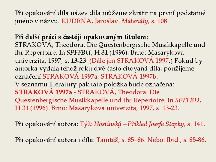 Při opakování díla název díla můžeme zkrátit na první podstatné jméno v názvu. KUDRNA,