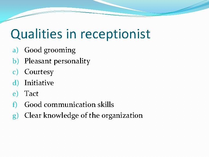 Qualities in receptionist a) b) c) d) e) f) g) Good grooming Pleasant personality