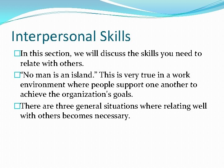 Interpersonal Skills �In this section, we will discuss the skills you need to relate