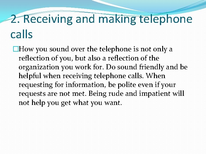 2. Receiving and making telephone calls �How you sound over the telephone is not