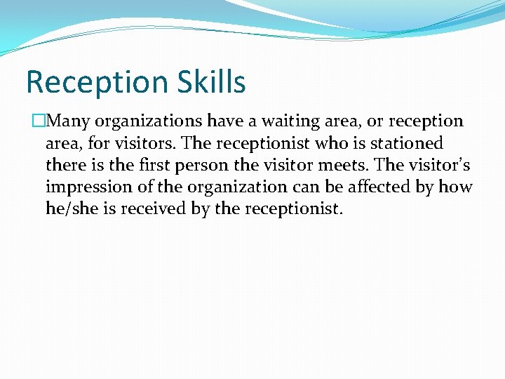 Reception Skills �Many organizations have a waiting area, or reception area, for visitors. The