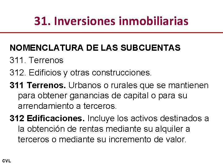31. Inversiones inmobiliarias NOMENCLATURA DE LAS SUBCUENTAS 311. Terrenos 312. Edificios y otras construcciones.
