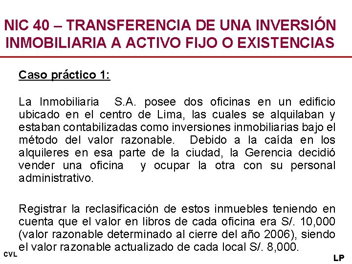 NIC 40 – TRANSFERENCIA DE UNA INVERSIÓN INMOBILIARIA A ACTIVO FIJO O EXISTENCIAS Caso