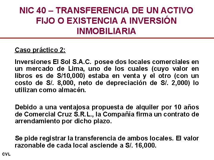 NIC 40 – TRANSFERENCIA DE UN ACTIVO FIJO O EXISTENCIA A INVERSIÓN INMOBILIARIA Caso