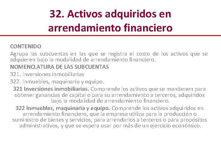 32. Activos adquiridos en arrendamiento financiero CONTENIDO Agrupa las subcuentas en las que se