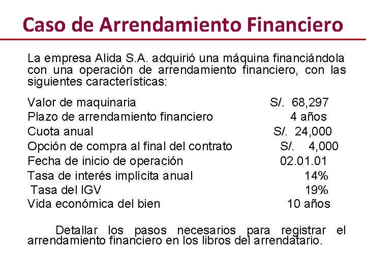 Caso de Arrendamiento Financiero La empresa Alida S. A. adquirió una máquina financiándola con