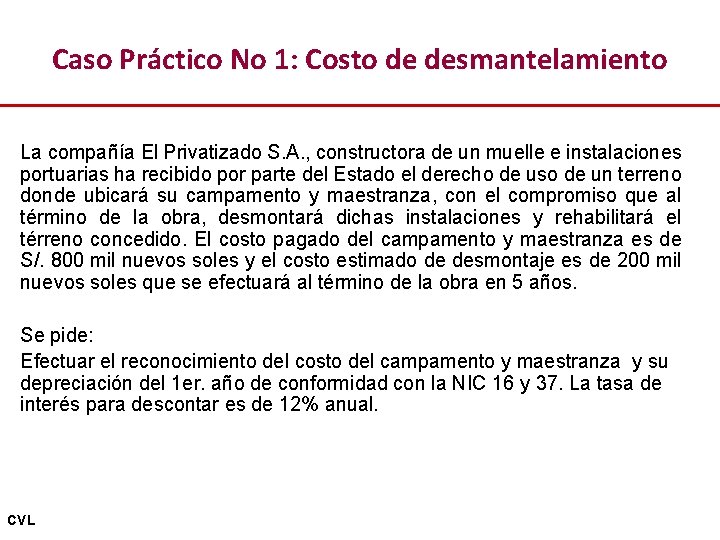 Caso Práctico No 1: Costo de desmantelamiento La compañía El Privatizado S. A. ,