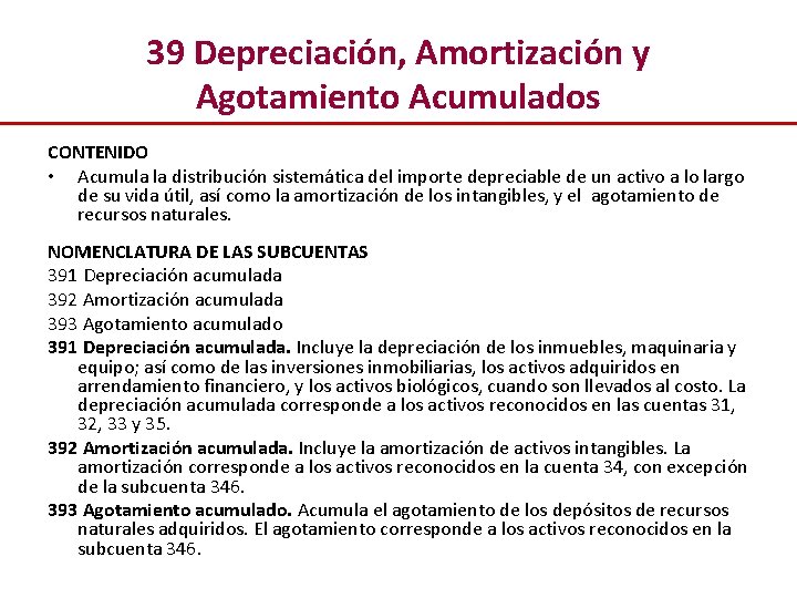 39 Depreciación, Amortización y Agotamiento Acumulados CONTENIDO • Acumula la distribución sistemática del importe