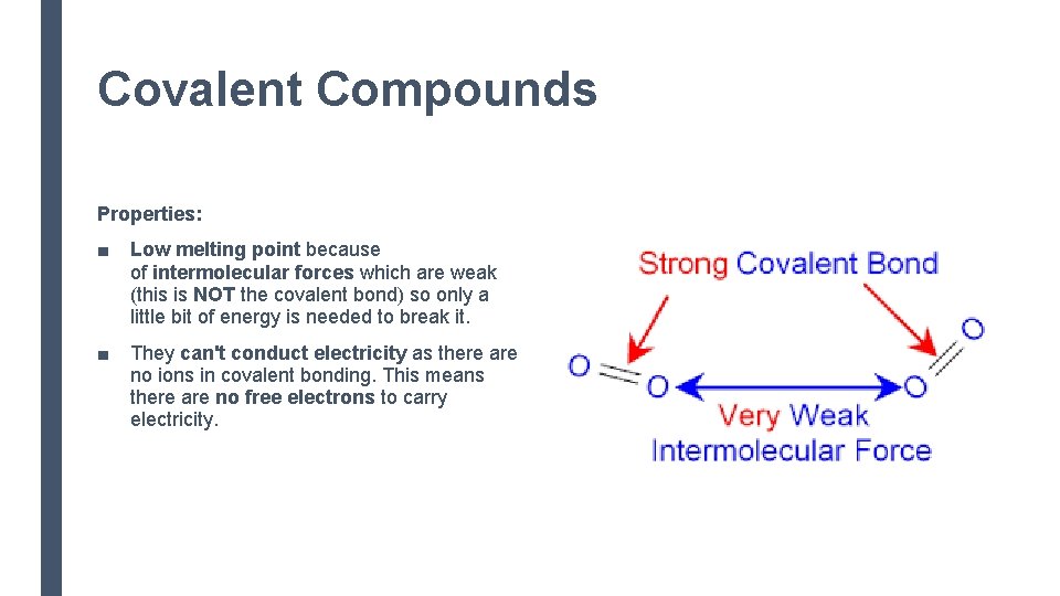 Covalent Compounds Properties: ■ Low melting point because of intermolecular forces which are weak