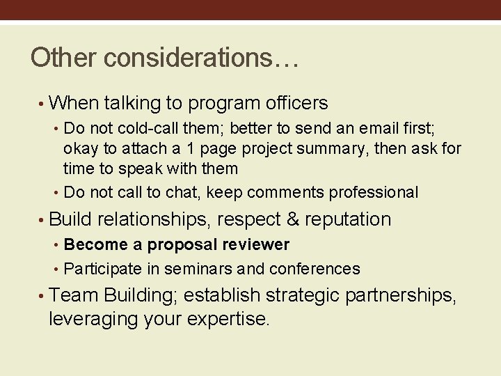 Other considerations… • When talking to program officers • Do not cold-call them; better