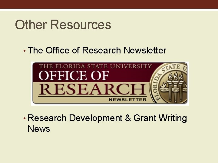 Other Resources • The Office of Research Newsletter • Research Development & Grant Writing