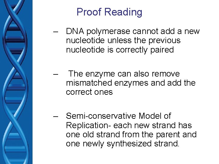 Proof Reading – DNA polymerase cannot add a new nucleotide unless the previous nucleotide