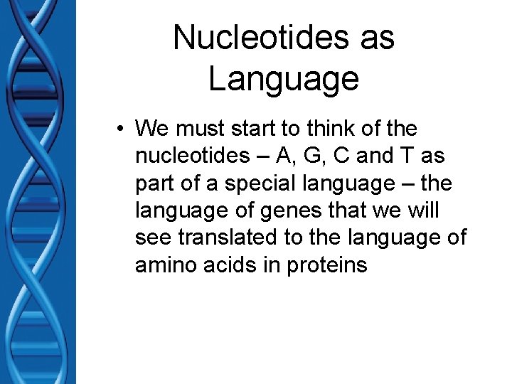 Nucleotides as Language • We must start to think of the nucleotides – A,