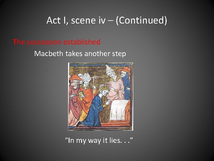 Act I, scene iv – (Continued) The succession established Macbeth takes another step “In