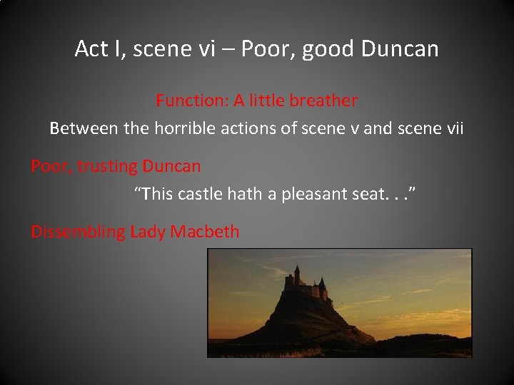 Act I, scene vi – Poor, good Duncan Function: A little breather Between the