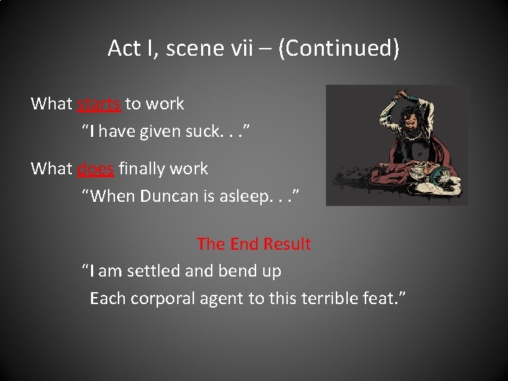 Act I, scene vii – (Continued) What starts to work “I have given suck.